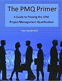 The Pmq Primer A Guide to Passing the Apm Project Management Qualification (Paperback)