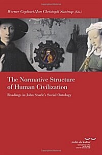 The Normative Structure of Human Civilization: Readings in John Searle S Social Ontology (Paperback)
