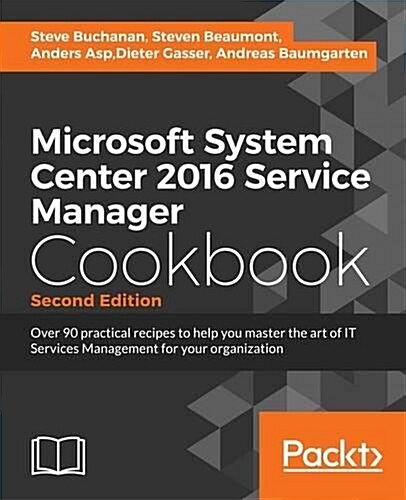 Microsoft System Center 2016 Service Manager Cookbook (Paperback, 2 Rev ed)