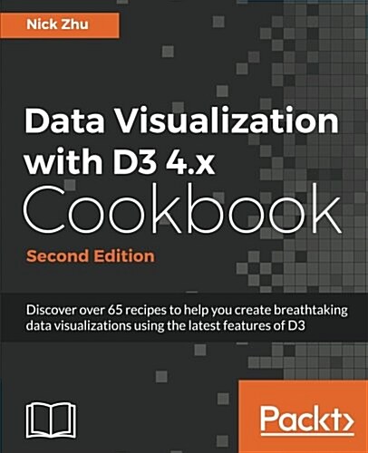 Data Visualization with D3 4.x Cookbook - (Paperback, 2 Revised edition)