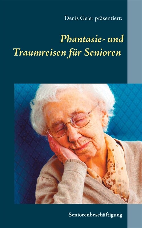 Phantasie- und Traumreisen f? Senioren (Paperback)