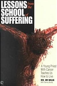 Lessons from the School of Suffering: A Young Priest with Cancer Teaches Us How to Live (Paperback)