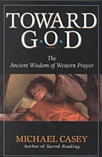 Toward God: The Ancient Wisdom of Western Prayer (Paperback, Revised)