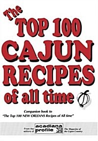 The Top 100 Cajun Recipes of All Time (Paperback)