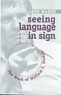 Seeing Language in Sign: The Work of William C. Stokoe (Hardcover)