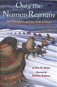 Only the Names Remain: The Cherokees and the Trail of Tears (Paperback)
