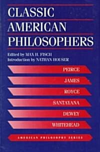 Classic American Philosophers: Peirce, James, Royce, Santayana, Dewey, Whitehead. Selections from Their Writings (Paperback, 2, Revised)