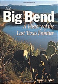 The Big Bend a History of the Last Texas Frontier (Paperback, Texas A&m Univ)
