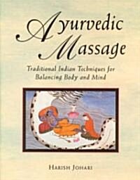 [중고] Ayurvedic Massage: Traditional Indian Techniques for Balancing Body and Mind (Paperback, Original)