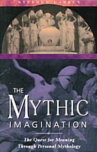 The Mythic Imagination: The Quest for Meaning Through Personal Mythology (Paperback, Original)