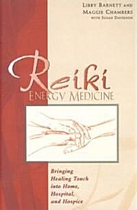 Reiki Energy Medicine: Bringing Healing Touch Into Home, Hospital, and Hospice (Paperback, Original)
