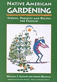 Native American Gardening: Stories, Projects, and Recipes for Families (Paperback)
