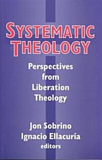 Systematic Systematic Theology: Perspectives from Liberation Theology (Readings from Mysterium Liberationis): Perspectives from Liberation Theory (Paperback)