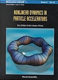Nonlinear Dynamics in Particle Accelerators (Hardcover)