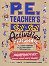 P.E. Teachers Skill-By-Skill Activities Program: Success-Oriented Sports Experiences for Grades K-8 (Paperback)