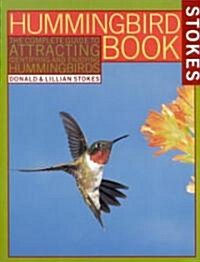 The Hummingbird Book: The Complete Guide to Attracting, Identifying, and Enjoying Hummingbirds (Paperback)