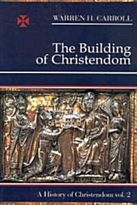 The Building of Christendom, 324-1100: A History of Christendom (Vol. 2)Volume 2 (Paperback)