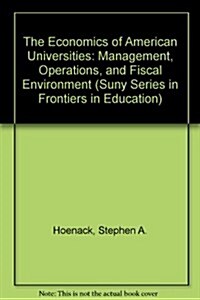 The Economics of American Universities: Management, Operations, and Fiscal Environment (Hardcover)