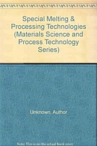 Special Melting and Processing Technologies (Hardcover)