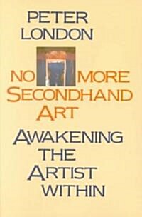 No More Secondhand Art: Awakening the Artist Within (Paperback)