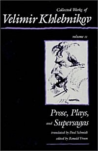 Collected Works of Velimir Khlebnikov, Volume II: Prose, Plays, and Supersagas (Hardcover)