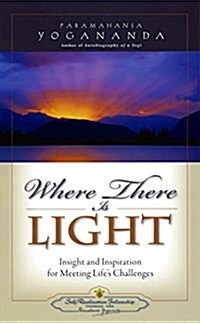 Where There is Light: Insight and Inspiration for Meeting Lifes Challenges (Paperback)