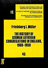 The History of German Lutheran Congregations in England, 1900-1950 (Paperback)