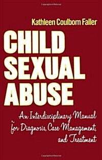 Child Sexual Abuse: An Interdisciplinary Manual for Diagnosis, Case Management, and Treatment (Paperback)