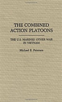 The Combined Action Platoons: The U.S. Marines Other War in Vietnam (Hardcover)