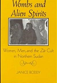Wombs and Alien Spirits: Women, Men, and the Zar Cult in Northern Sudan (Paperback)
