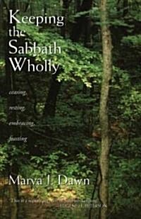 Keeping the Sabbath Wholly: Ceasing, Resting, Embracing, Feasting (Paperback)