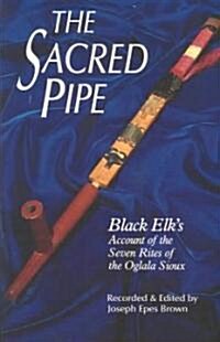 The Sacred Pipe: Black Elks Account of the Seven Rites of the Oglala Sioux Volume 36 (Paperback, Revised)