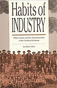 Habits of Industry: White Culture and the Transformation of the Carolina Piedmont (Paperback)