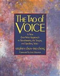 The Tao of Voice: A New East-West Approach to Transforming the Singing and Speaking Voice (Paperback, Original)