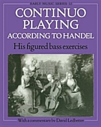 Continuo Playing According to Handel : His Figured Bass Exercises. With a Commentary (Paperback)