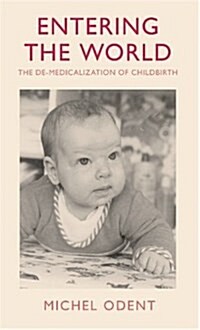 Entering the World: The de-Medicalization of Childbirth (Paperback, Revised)