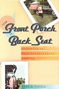 From Front Porch to Back Seat: Courtship in Twentieth-Century America (Paperback)