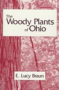 Woody Plants of Ohio: Trees, Shrubs, and Woody Climbers: Native, Naturalized, and Escaped (Paperback)