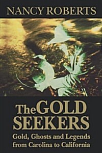 The Gold Seekers: Gold, Ghosts and Legends from Carolina to California (Paperback)