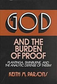 God and the Burden of Proof: Plantinga, Swinburne, and the Analytic Defense of Theism (Hardcover)