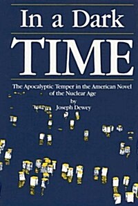 In a Dark Time: The Apocalyptic Temper in the American Novel of the Nuclear Age (Hardcover)