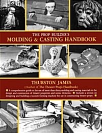 The Prop Builders Molding & Casting Handbook (Paperback)