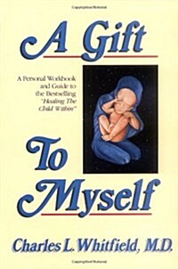 A Gift to Myself: A Personal Workbook and Guide to Healing the Child Within (Paperback)