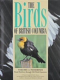 Birds of British Columbia, Volume 4: Wood Warblers Through Old World Sparrows (Hardcover)