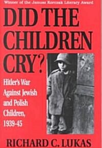 Did the Children Cry: Hitlers War Against Jewish and Polish Children, 1939-45 (Paperback)