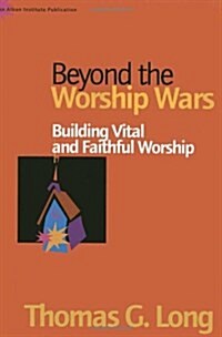 Beyond the Worship Wars: Building Vital and Faithful Worship (Paperback)