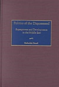 Politics of the Dispossessed: Superpowers and Developments in the Middle East (Hardcover)