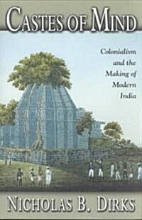 Castes of Mind: Colonialism and the Making of Modern India (Paperback)
