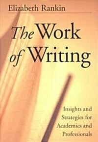 The Work of Writing: Insights and Strategies for Academics and Professionals (Paperback)