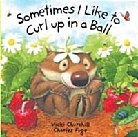 Sometimes I Like to Curl Up in a Ball (Hardcover)